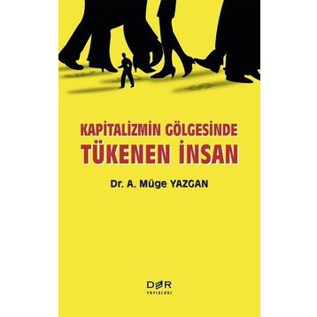 Kapitalizmin Gölgesinde Tükenen İnsan - A. Müge Yazgan