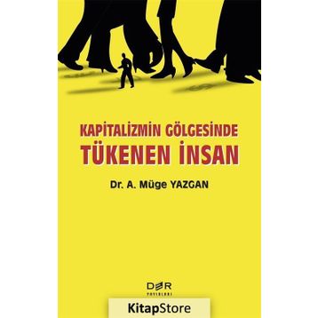 Kapitalizmin Gölgesinde Tükenen İnsan - A. Müge Yazgan