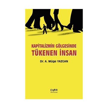 Kapitalizmin Gölgesinde Tükenen İnsan - A. Müge Yazgan