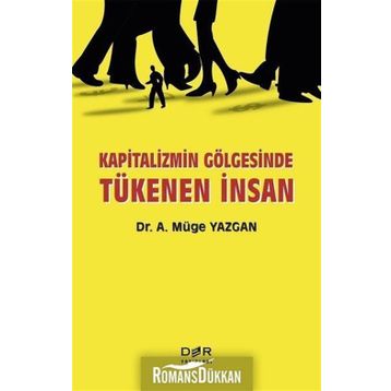 Kapitalizmin Gölgesinde Tükenen İnsan - A. Müge Yazgan