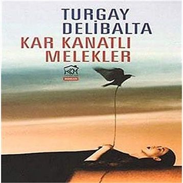 KAR KANATLI MELEKLER - TURGAY DELIBALTA