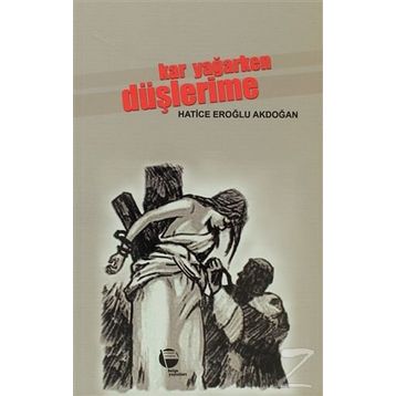 KAR YAĞARKEN DÜŞLERİME - HATICE EROĞLU AKDOĞAN