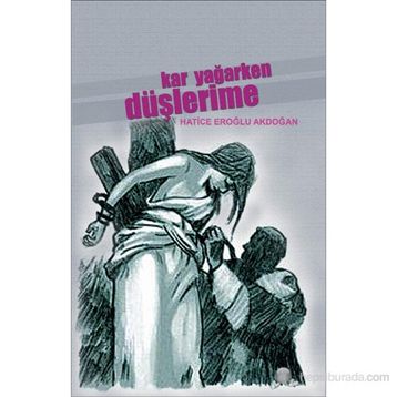 KAR YAĞARKEN DÜŞLERİME - HATICE EROĞLU AKDOĞAN