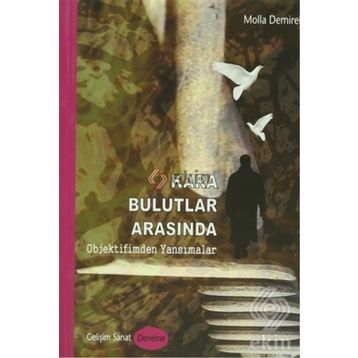 KARA BULUTLAR ARASINDA OBJEKTIFIMDEN YANSIMALAR - MOLLA DEMIREL