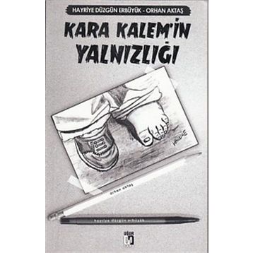 Kara Kalem’in Yalnızlığı - Orhan Aktaş Hayriye Düzgün Erbüyük