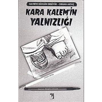 Kara Kalem’in Yalnızlığı - Orhan Aktaş Hayriye Düzgün Erbüyük