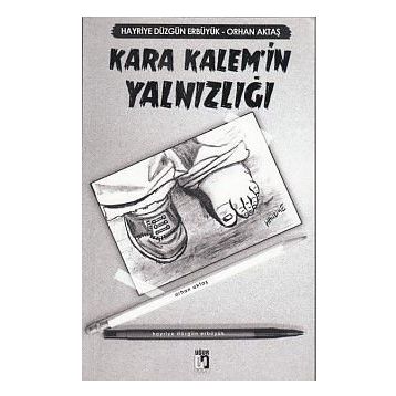 Kara Kalem’in Yalnızlığı - Orhan Aktaş Hayriye Düzgün Erbüyük