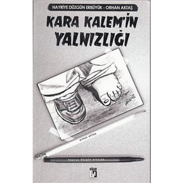 Kara Kalem’in Yalnızlığı - Orhan Aktaş Hayriye Düzgün Erbüyük