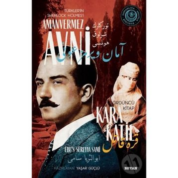 Kara Katil - Türkler'in Sherlock Holmes'i Amanvermez Avni - Ebüssüreyya Sami