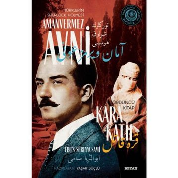 Kara Katil - Türkler'in Sherlock Holmes'i Amanvermez Avni - Ebüssüreyya Sami