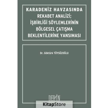 Karadeniz Havzasında Rekabet Analizi : İşbirliği Söylemlerinin Bölgesel Çatışma Beklentilerine Yansıması - Göktürk Tüysüzoğlu