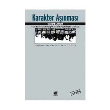 KARAKTER AŞINMASI YENI KAPITALIZMDE İŞİN KİŞİLİK ÜZERİNDEKİ ETKILERI - RICHARD SENNETT