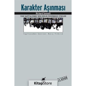 KARAKTER AŞINMASI YENI KAPITALIZMDE İŞİN KİŞİLİK ÜZERİNDEKİ ETKILERI - RICHARD SENNETT