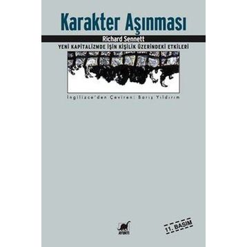 KARAKTER AŞINMASI YENI KAPITALIZMDE İŞİN KİŞİLİK ÜZERİNDEKİ ETKILERI - RICHARD SENNETT