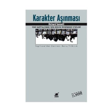 KARAKTER AŞINMASI YENI KAPITALIZMDE İŞİN KİŞİLİK ÜZERİNDEKİ ETKILERI - RICHARD SENNETT