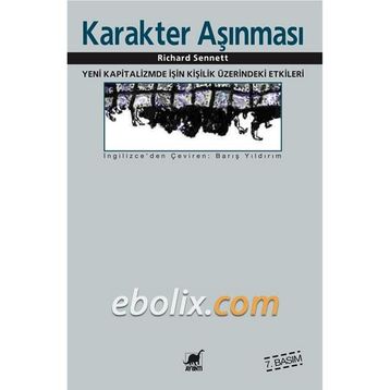 KARAKTER AŞINMASI YENI KAPITALIZMDE İŞİN KİŞİLİK ÜZERİNDEKİ ETKILERI - RICHARD SENNETT