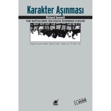 KARAKTER AŞINMASI YENI KAPITALIZMDE İŞİN KİŞİLİK ÜZERİNDEKİ ETKILERI - RICHARD SENNETT