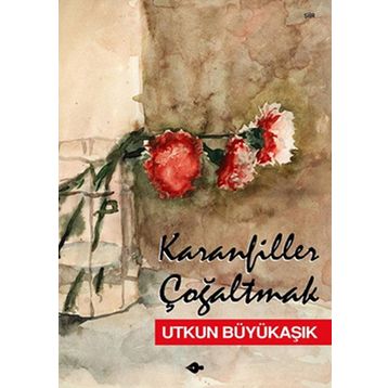 KARANFILLER ÇOĞALTMAK - UTKUN BÜYÜKAŞIK