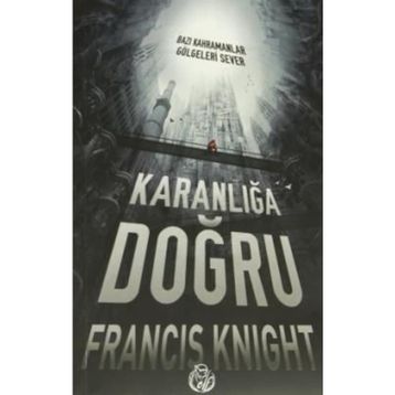 KARANLIĞA DOĞRU - FRANCIS KNIGHT