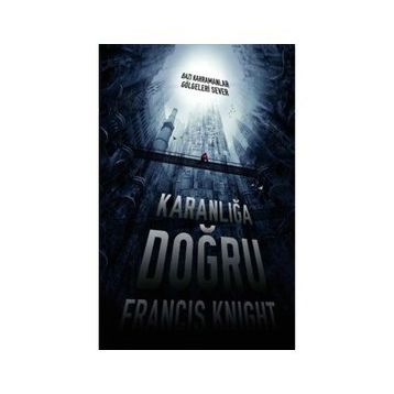 KARANLIĞA DOĞRU - FRANCIS KNIGHT
