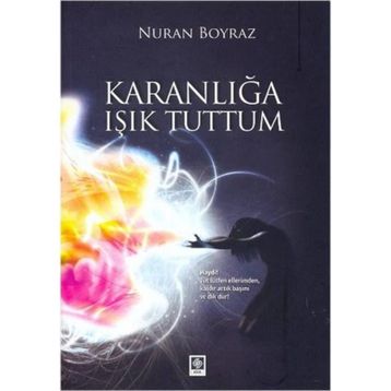 KARANLIĞA IŞIK TUTTUM - NURAN BOYRAZ