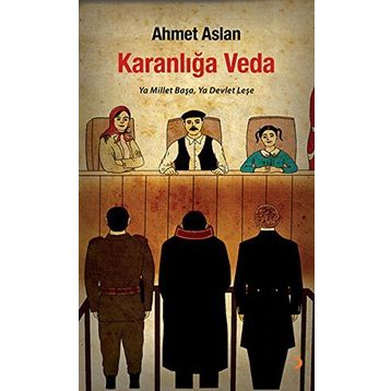 KARANLIĞA VEDA YA MILLET BAŞA, YA DEVLET LEŞE - AHMET ASLAN