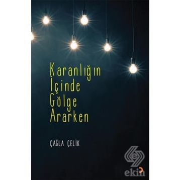 Karanlığın İçinde Gölge Ararken - Çağla Çelik