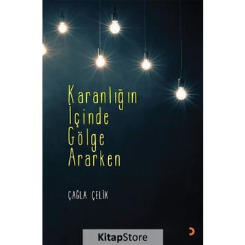 Karanlığın İçinde Gölge Ararken - Çağla Çelik