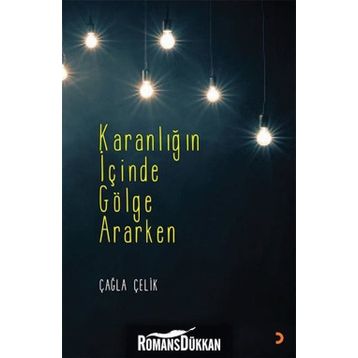 Karanlığın İçinde Gölge Ararken - Çağla Çelik