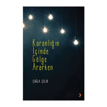 Karanlığın İçinde Gölge Ararken - Çağla Çelik