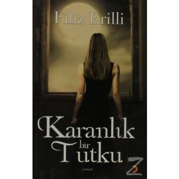 KARANLIK BIR TUTKU - FILIZ ERILLI