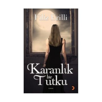 KARANLIK BIR TUTKU - FILIZ ERILLI