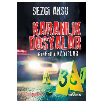 Karanlık Dosyalar - Gizemli Kayıplar - Sezgi Aksu - Yediveren Yayınları