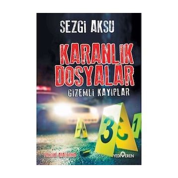 Karanlık Dosyalar - Gizemli Kayıplar - Sezgi Aksu - Yediveren Yayınları
