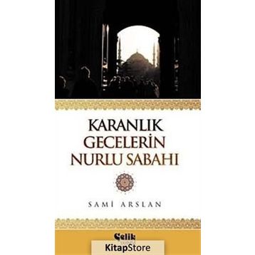 Karanlık Gecelerin Nurlu Sabahı - Sami Arslan