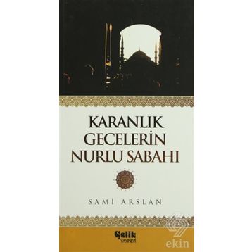 Karanlık Gecelerin Nurlu Sabahı - Sami Arslan