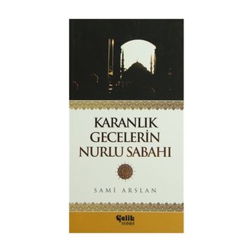 Karanlık Gecelerin Nurlu Sabahı - Sami Arslan