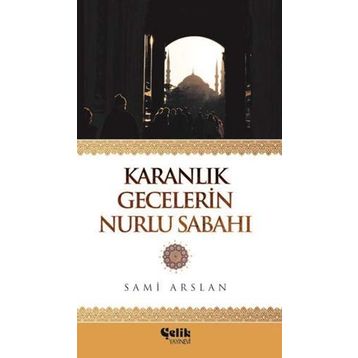 Karanlık Gecelerin Nurlu Sabahı - Sami Arslan