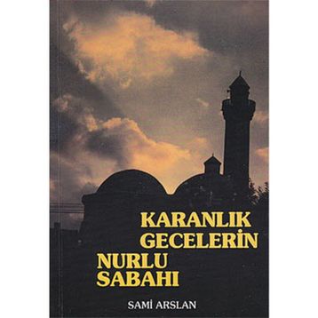 Karanlık Gecelerin Nurlu Sabahı - Sami Arslan