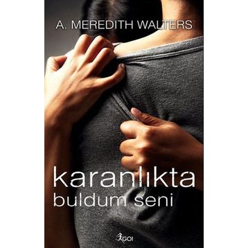 Karanlıkta Buldum Seni - A. Meredith Walters