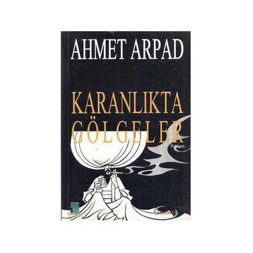 Karanlıkta Gölgeler Ahmet Arpad