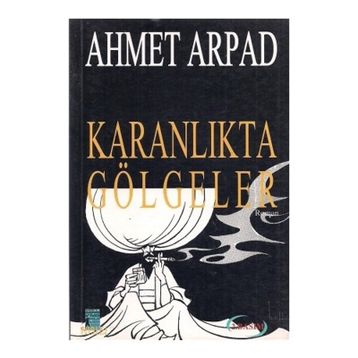 Karanlıkta Gölgeler Ahmet Arpad