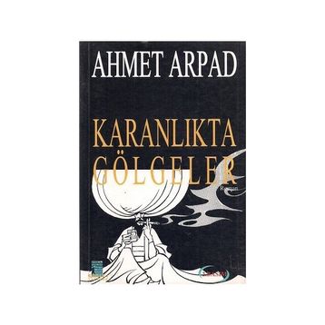Karanlıkta Gölgeler Ahmet Arpad