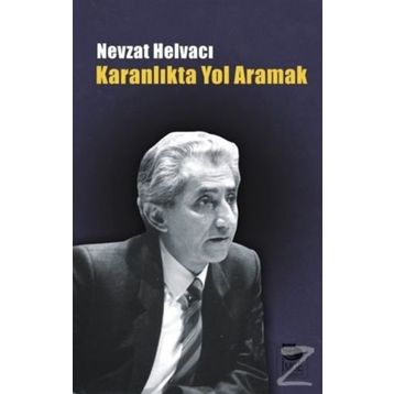 KARANLIKTA YOL ARAMAK - NEVZAT HELVACI