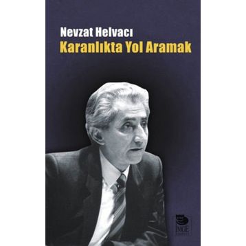 KARANLIKTA YOL ARAMAK - NEVZAT HELVACI