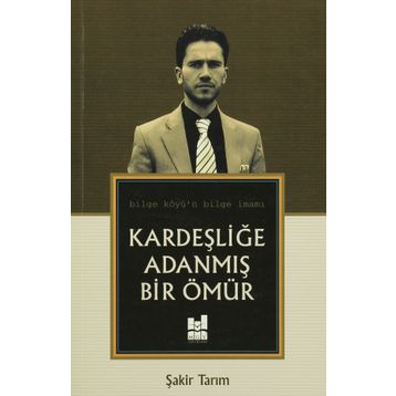 Kardeşliğe Adanmış Bir Ömür - Şakir Tarım