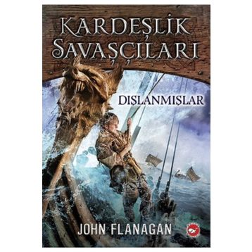 Kardeşlik Savaşçıları 1 - Dışlanmışlar - John Flanagan