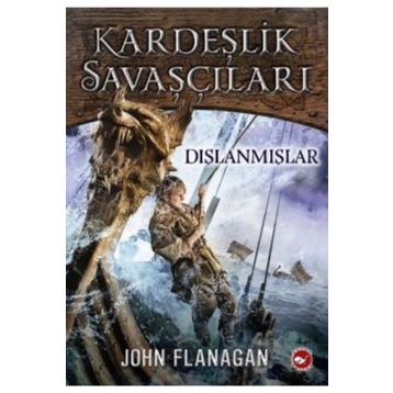 Kardeşlik Savaşçıları 1 - Dışlanmışlar - John Flanagan