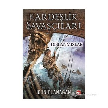 Kardeşlik Savaşçıları 1 - Dışlanmışlar - John Flanagan