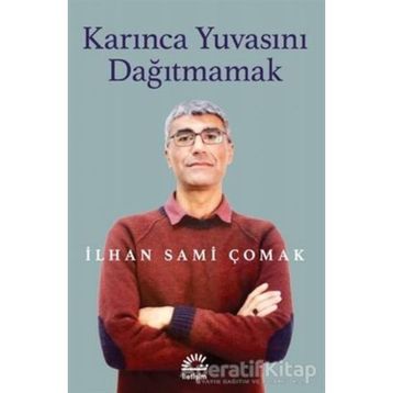 Karınca Yuvasını Dağıtmamak - İlhan Sami Çomak